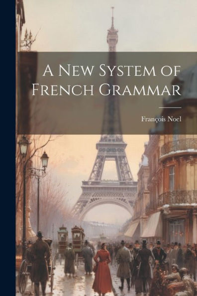 A New System Of French Grammar