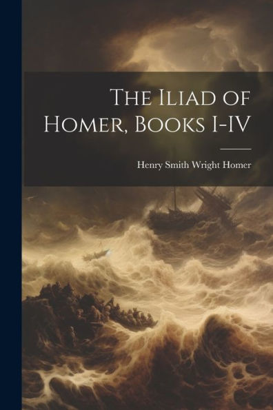 The Iliad Of Homer, Books I-Iv