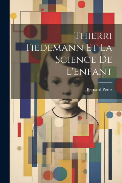 Thierri Tiedemann Et La Science De L'Enfant (French Edition)