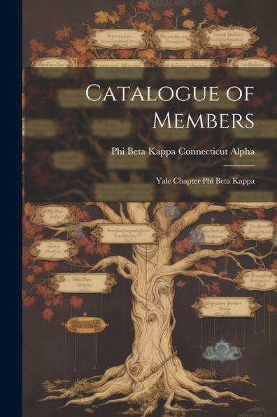 Catalogue Of Members: Yale Chapter Phi Beta Kappa
