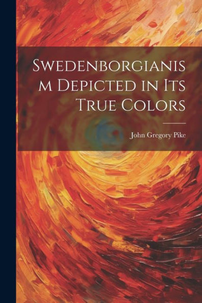 Swedenborgianism Depicted In Its True Colors