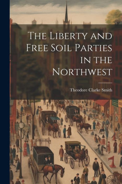 The Liberty And Free Soil Parties In The Northwest