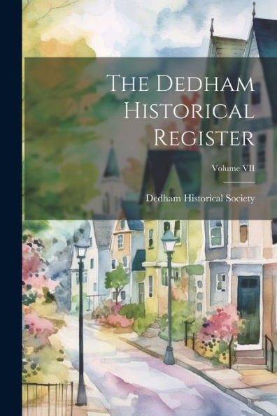 The Dedham Historical Register; Volume Vii