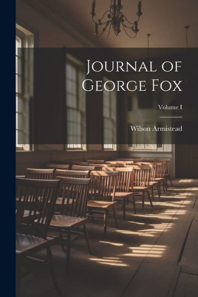 Journal Of George Fox; Volume I