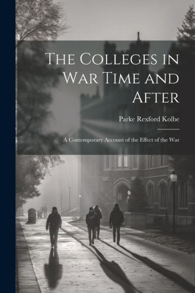 The Colleges In War Time And After: A Contemporary Account Of The Effect Of The War