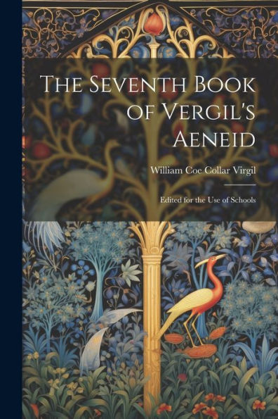 The Seventh Book Of Vergil's Aeneid: Edited For The Use Of Schools