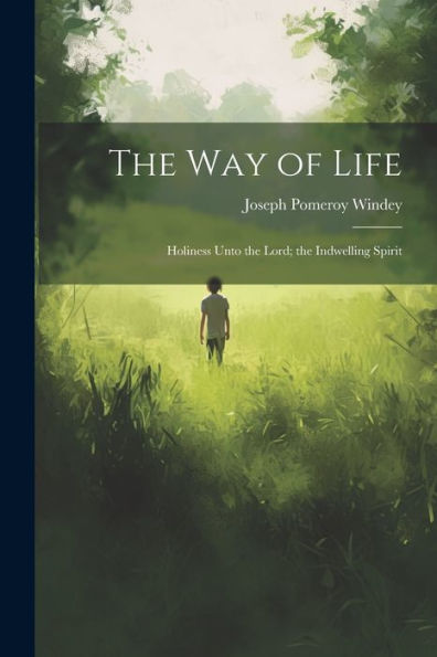 The Way Of Life: Holiness Unto The Lord; The Indwelling Spirit