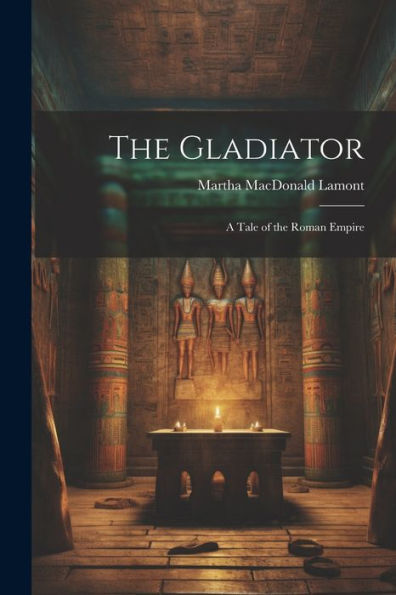 The Gladiator: A Tale Of The Roman Empire