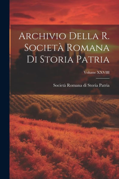 Archivio Della R. Società Romana Di Storia Patria; Volume Xxviii