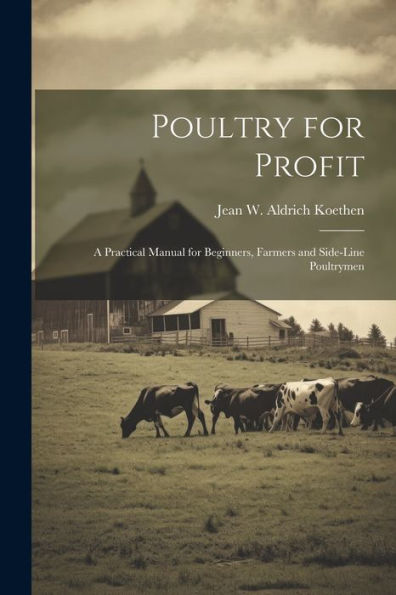 Poultry For Profit: A Practical Manual For Beginners, Farmers And Side-Line Poultrymen