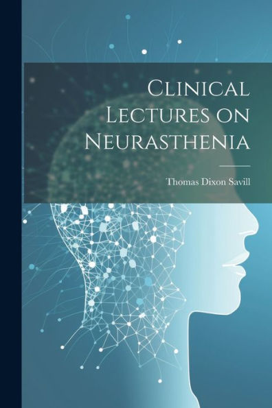 Clinical Lectures On Neurasthenia