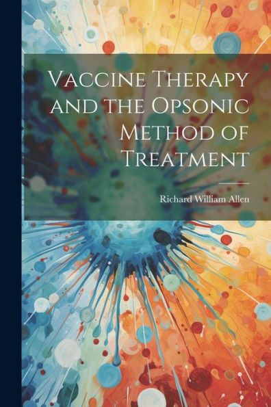 Vaccine Therapy And The Opsonic Method Of Treatment