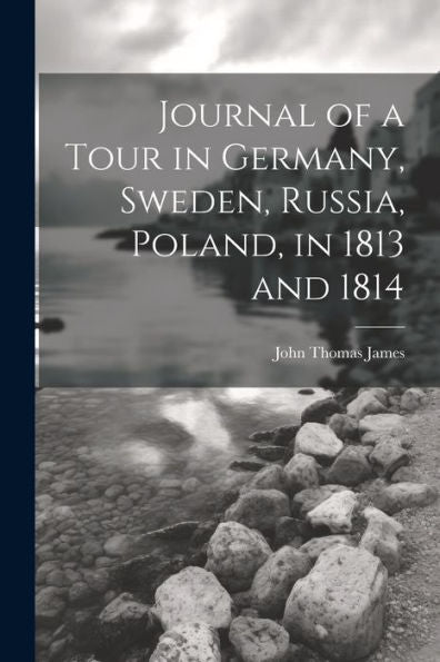 Journal Of A Tour In Germany, Sweden, Russia, Poland, In 1813 And 1814