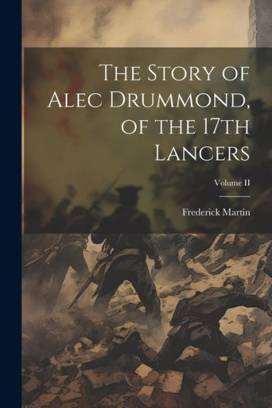 The Story Of Alec Drummond, Of The 17Th Lancers; Volume Ii