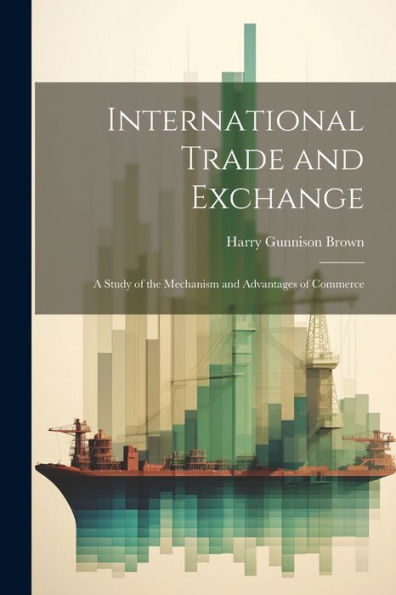 International Trade And Exchange: A Study Of The Mechanism And Advantages Of Commerce
