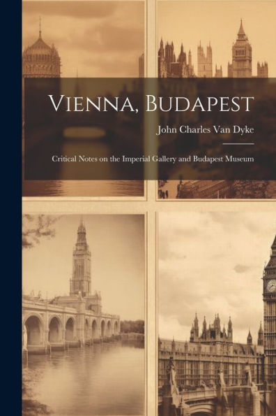 Vienna, Budapest: Critical Notes On The Imperial Gallery And Budapest Museum