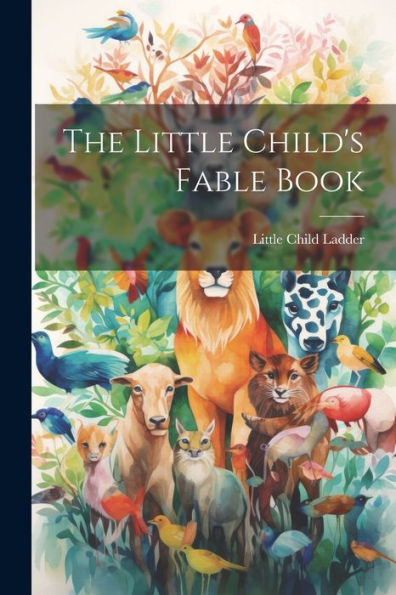 The Little Child's Fable Book