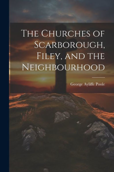 The Churches Of Scarborough, Filey, And The Neighbourhood