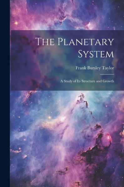 The Planetary System: A Study Of Its Structure And Growth