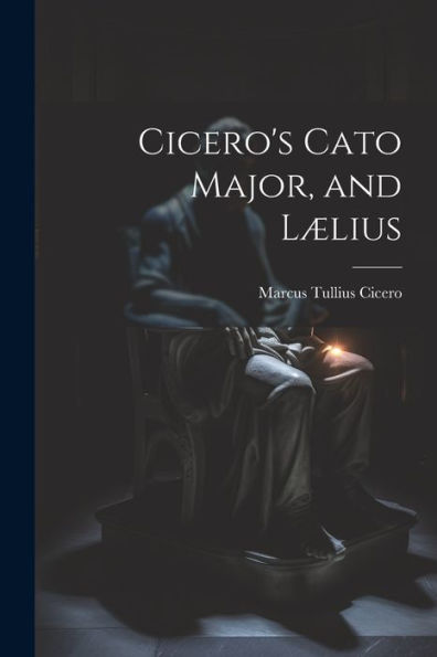 Cicero's Cato Major, And Lælius