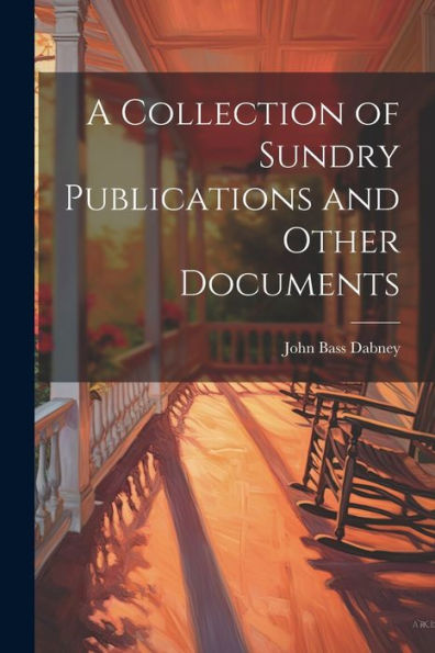 A Collection Of Sundry Publications And Other Documents