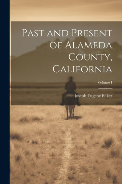 Past And Present Of Alameda County, California; Volume I