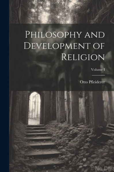 Philosophy And Development Of Religion; Volume I