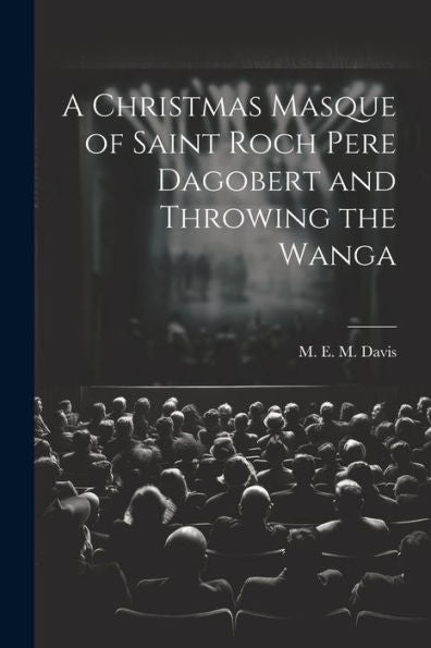 A Christmas Masque Of Saint Roch Pere Dagobert And Throwing The Wanga