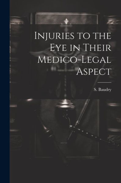 Injuries To The Eye In Their Medico-Legal Aspect