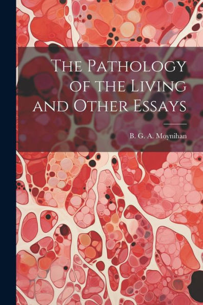 The Pathology Of The Living And Other Essays