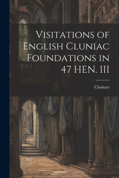 Visitations Of English Cluniac Foundations In 47 Hen. Iii