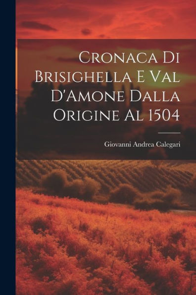 Cronaca Di Brisighella E Val D'Amone Dalla Origine Al 1504