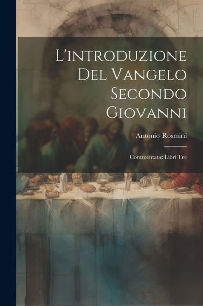 L'Introduzione Del Vangelo Secondo Giovanni: Commentata: Libri Tre