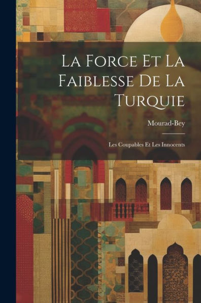 La Force Et La Faiblesse De La Turquie: Les Coupables Et Les Innocents