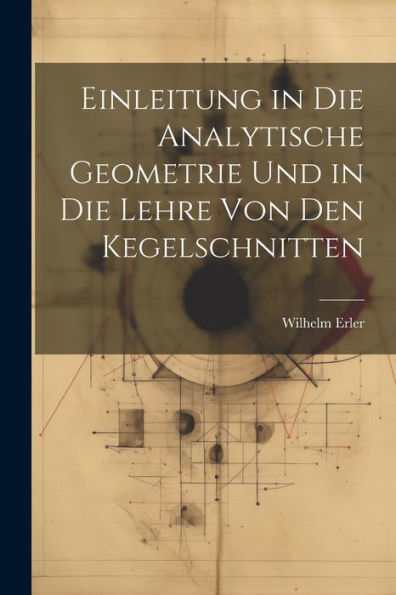 Einleitung In Die Analytische Geometrie Und In Die Lehre Von Den Kegelschnitten