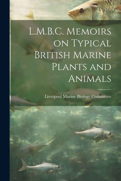 L.M.B.C. Memoirs On Typical British Marine Plants And Animals
