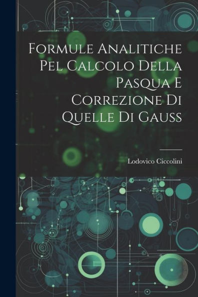 Formule Analitiche Pel Calcolo Della Pasqua E Correzione Di Quelle Di Gauss