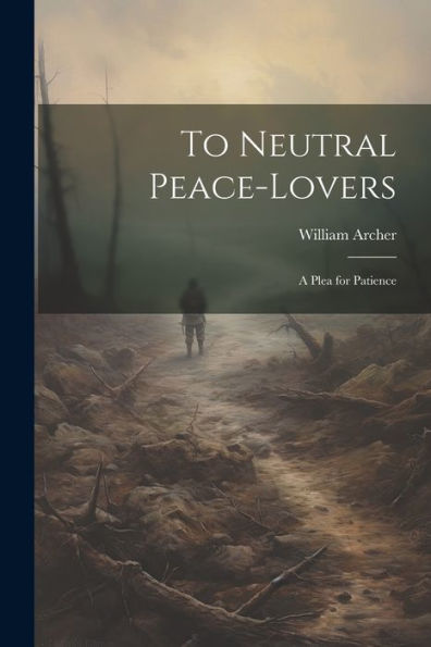 To Neutral Peace-Lovers: A Plea For Patience