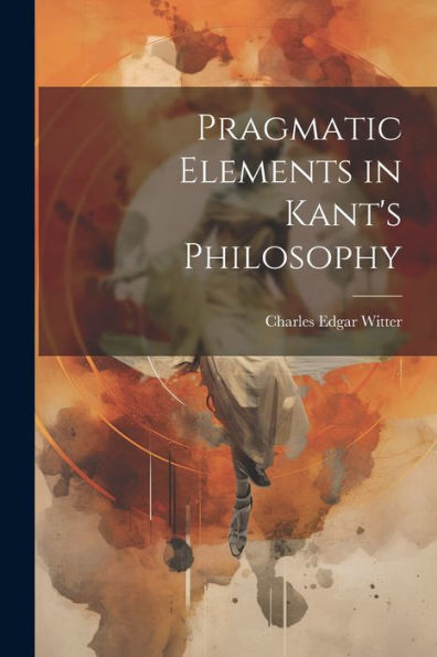Pragmatic Elements In Kant's Philosophy