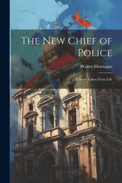 The New Chief Of Police: A Story Taken From Life