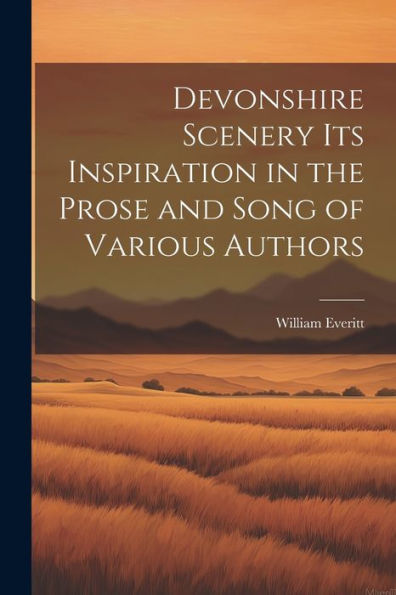 Devonshire Scenery Its Inspiration In The Prose And Song Of Various Authors