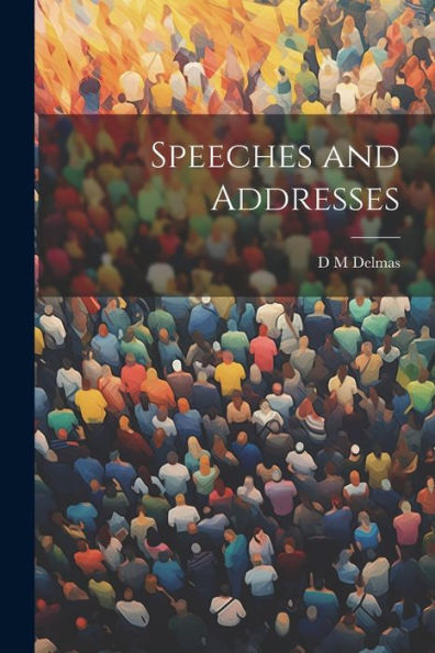 Speeches And Addresses - 9781022018891