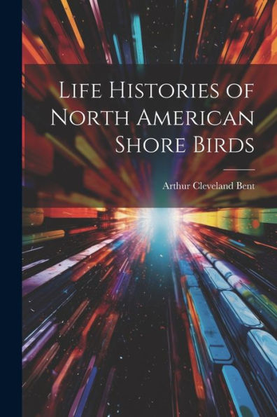 Life Histories Of North American Shore Birds