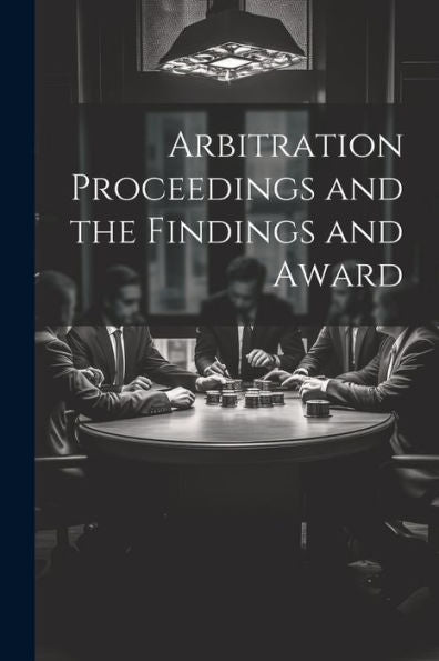 Arbitration Proceedings And The Findings And Award