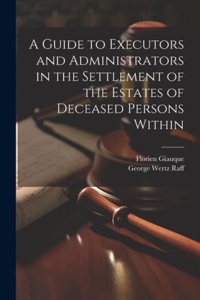 A Guide To Executors And Administrators In The Settlement Of The Estates Of Deceased Persons Within