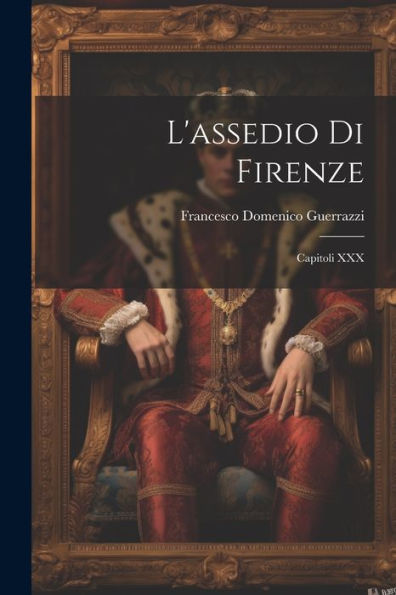 L'Assedio Di Firenze: Capitoli Xxx (Italian Edition)