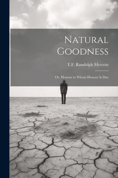 Natural Goodness; Or, Honour To Whom Honour Is Due