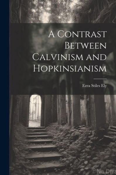 A Contrast Between Calvinism And Hopkinsianism