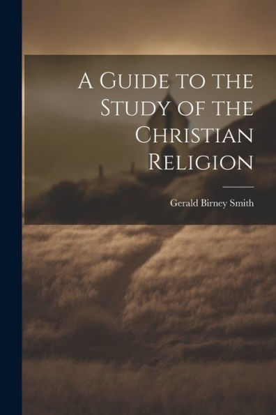 A Guide To The Study Of The Christian Religion