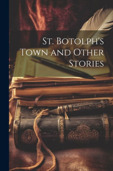 St. Botolph's Town And Other Stories